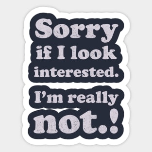 sorry, if i look interested Sticker